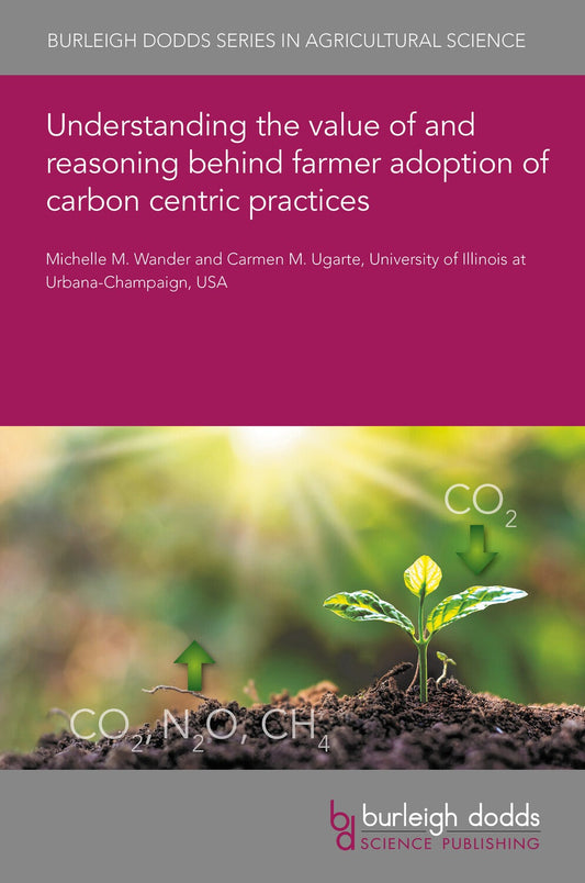 Understanding the value of and reasoning behind farmer adoption of carbon centric practices