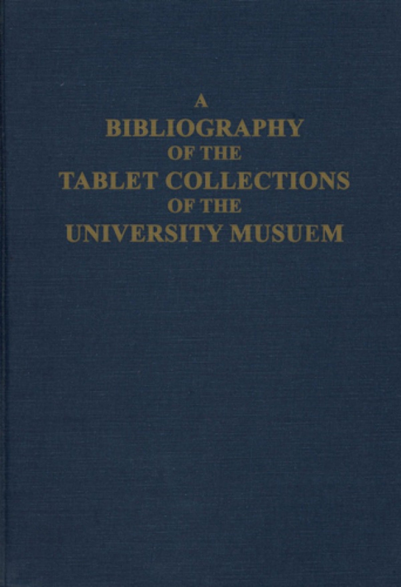 A Bibliography of the Tablet Collections of the University Museum