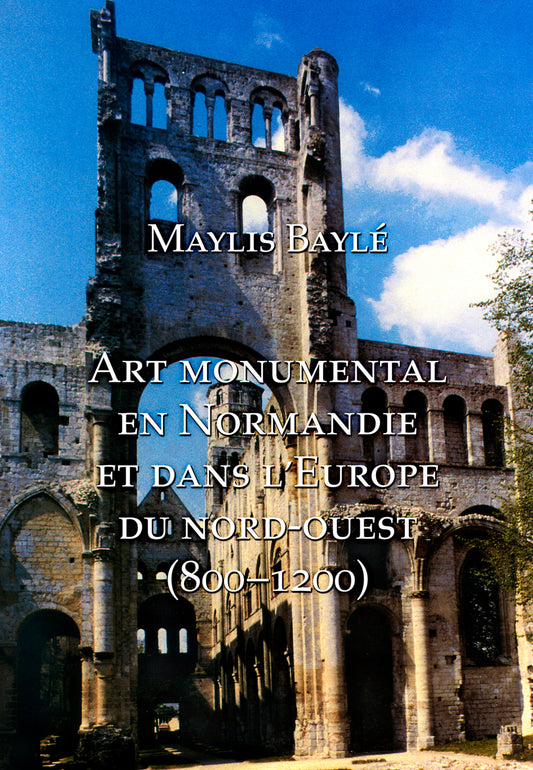 L' art monumental en Normandie et dans l'Europe du nord-ouest, 800-1200