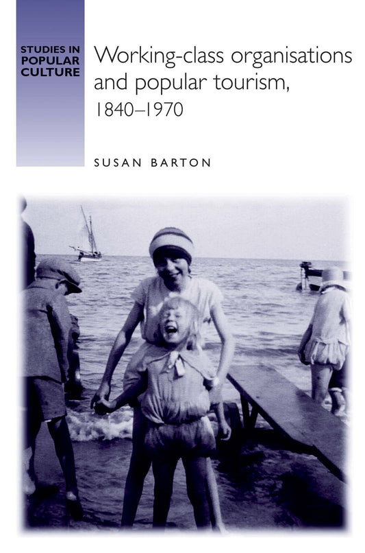 Working-class organisations and popular tourism, 1840–1970