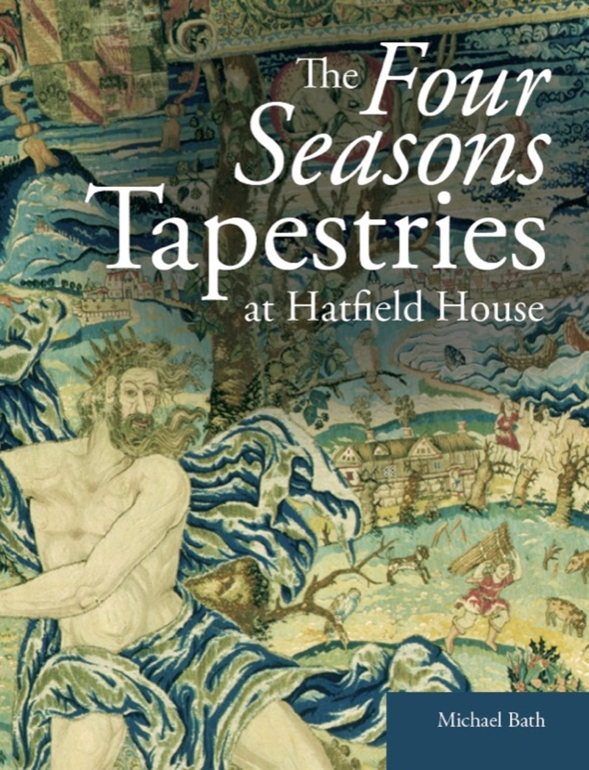 Cover image for The Four Seasons Tapestries at Hatfield House ISBN 9781909492035