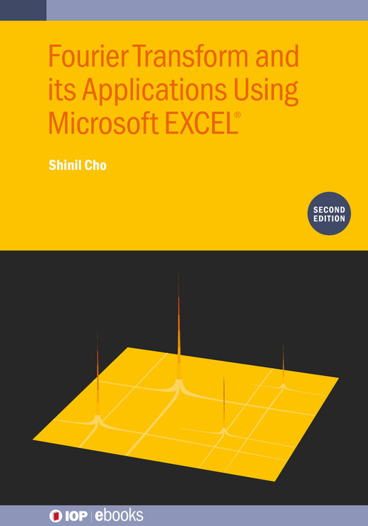 Fourier Transform and Its Applications Using Microsoft EXCEL® (Second Edition)