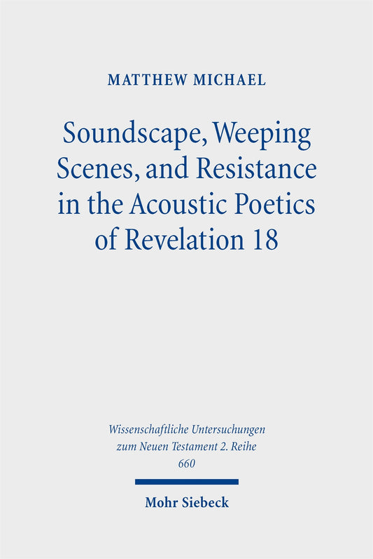 Soundscape, Weeping Scenes, and Resistance in the Acoustic Poetics of Revelation 18