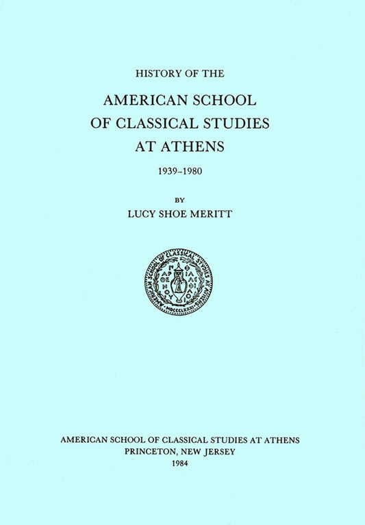 A History of the American School of Classical Studies at Athens