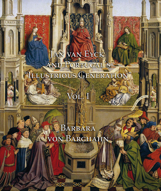Jan van Eyck and Portugal's 'Illustrious Generation' Vol. I