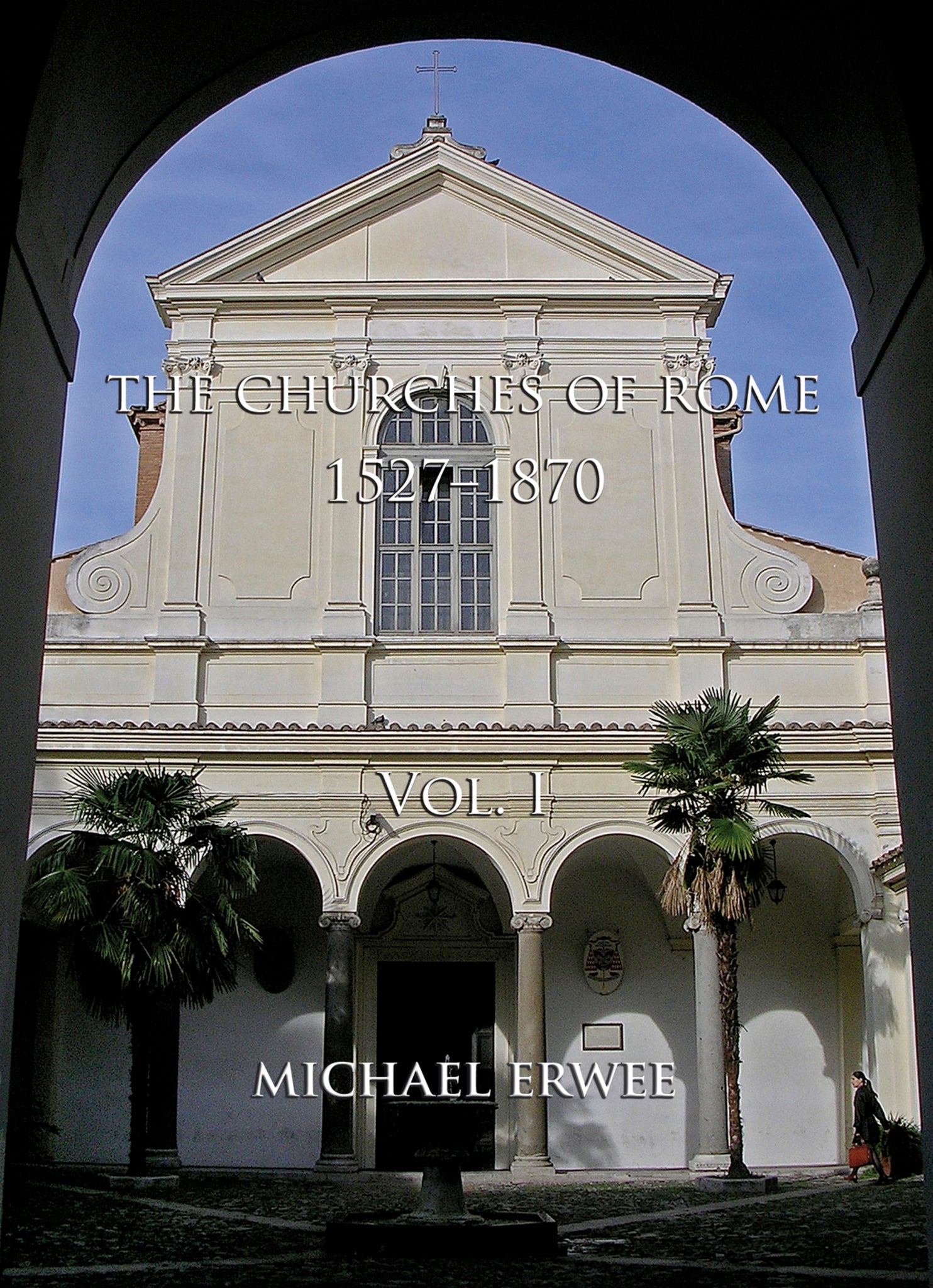 The Churches of Rome, 1527-1870 Volume I