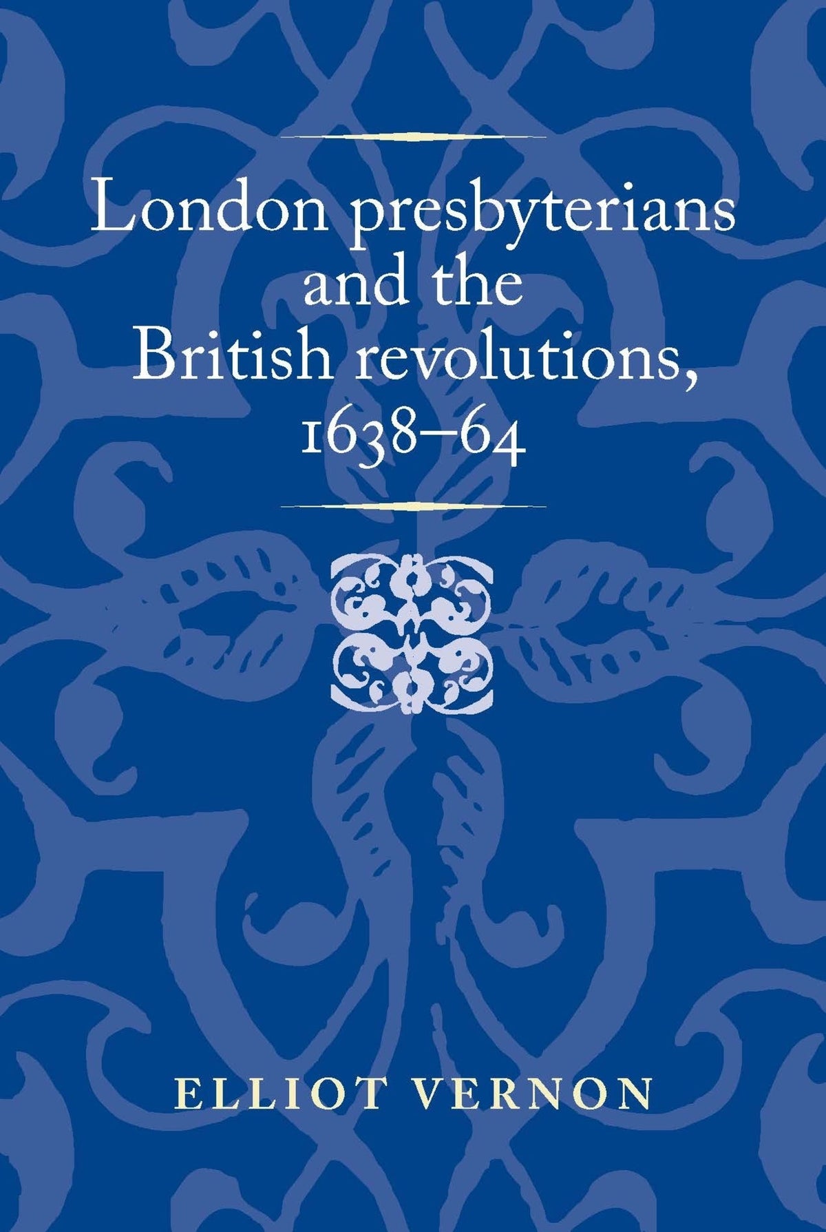 Cover image for London presbyterians and the British revolutions, 1638–64 ISBN 9781526174611