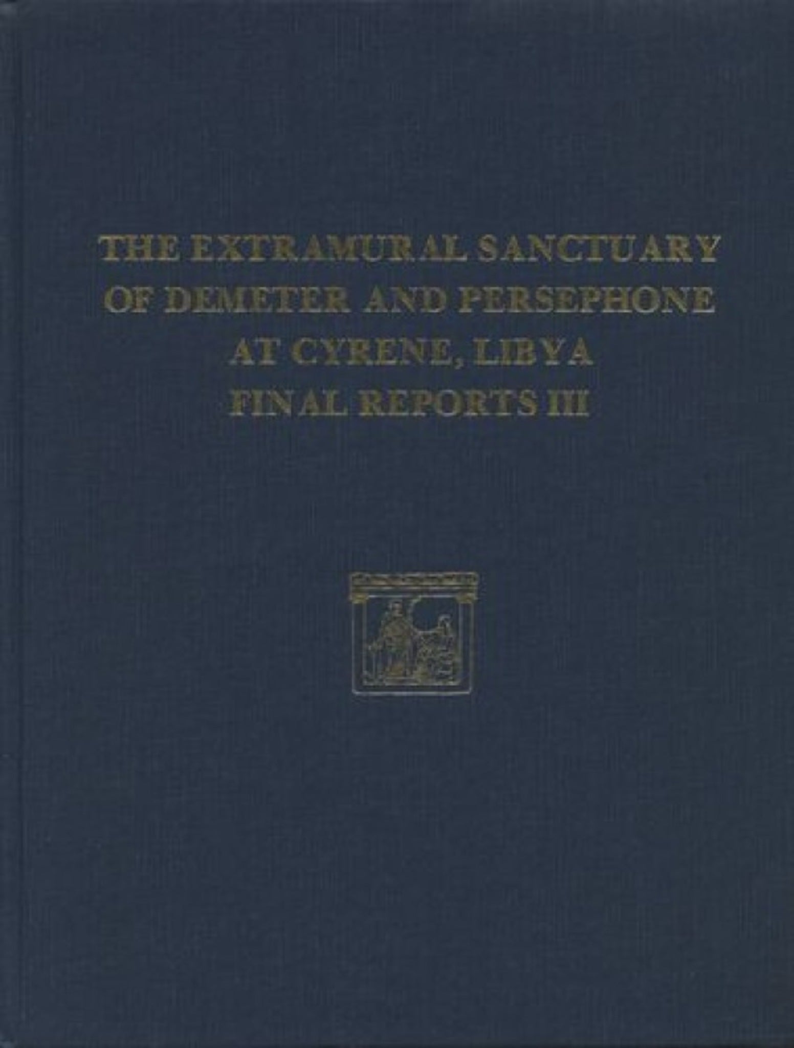 The Extramural Sanctuary of Demeter and Persephone at Cyrene, Libya, Final Reports, Volume III
