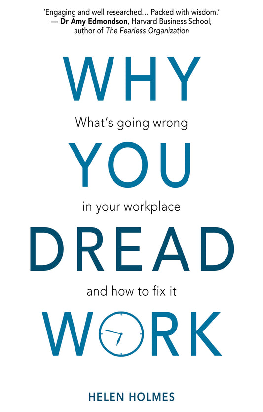 Why You Dread Work: What’s Going Wrong in Your Workplace and How to Fix It