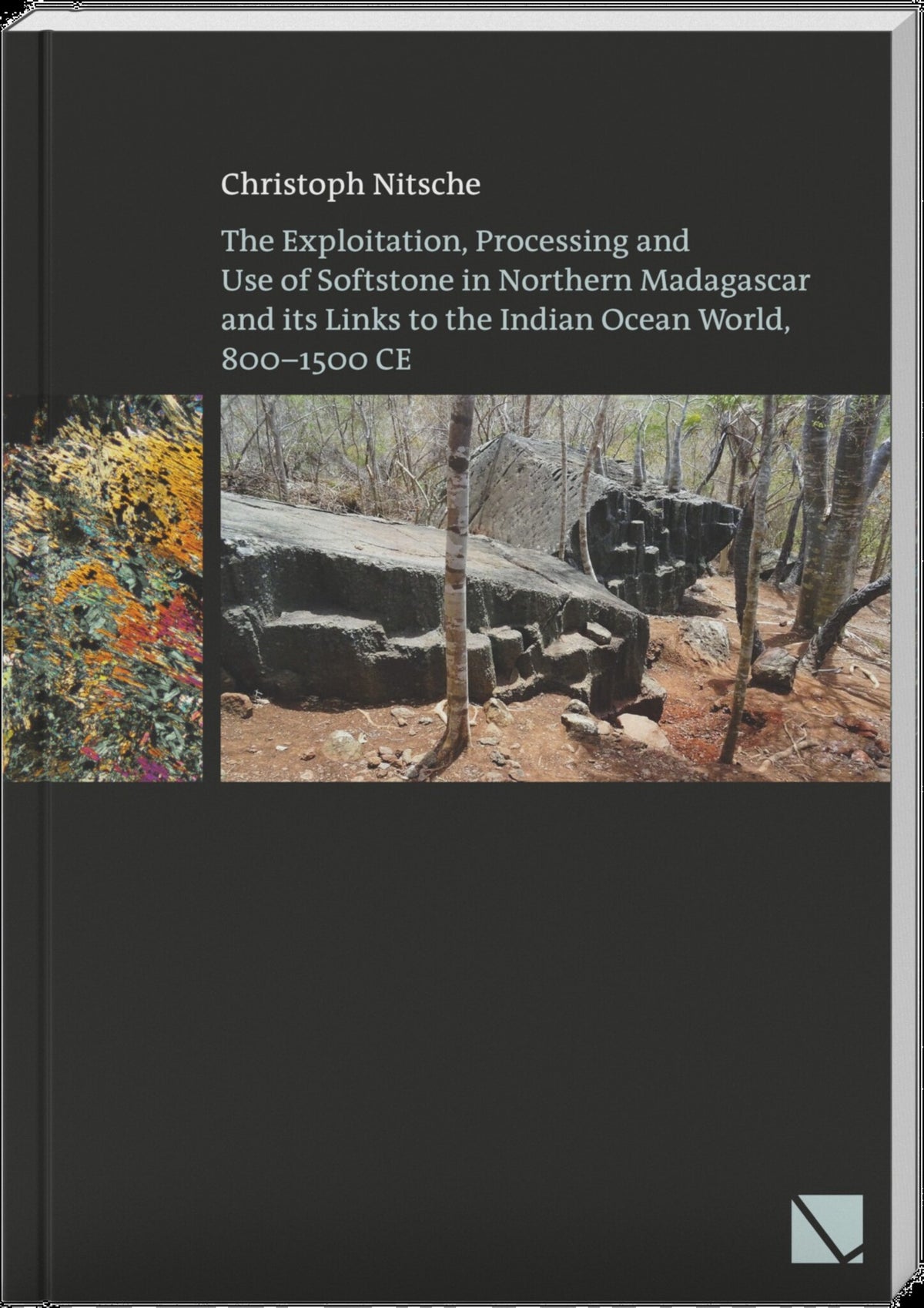 Cover image for The Exploitation, Processing and Use of Softstone in Northern Madagascar and its Links to the Indian Ocean World, 800-1500 CE ISBN 9783906897851