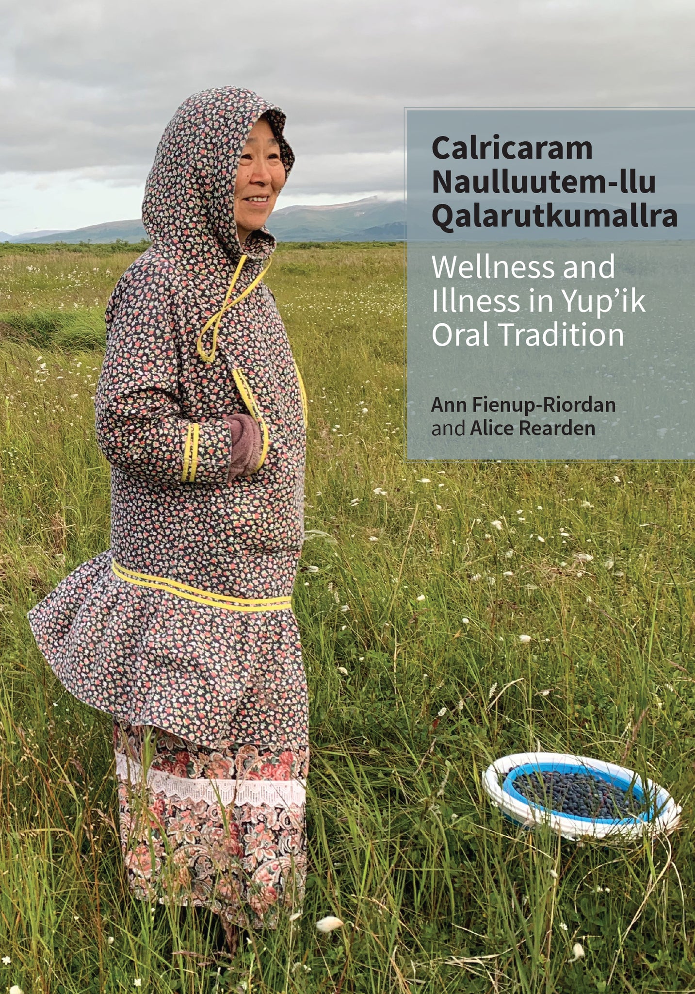 Calricaram Naulluutem-llu Qanrutkumallra / Wellness and Illness in Yup'ik Oral Tradition