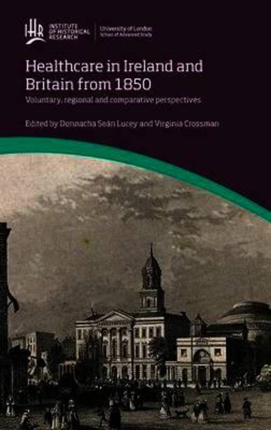 Healthcare in Ireland and Britain 1850-1970: Voluntary, regional and comparative perspectives
