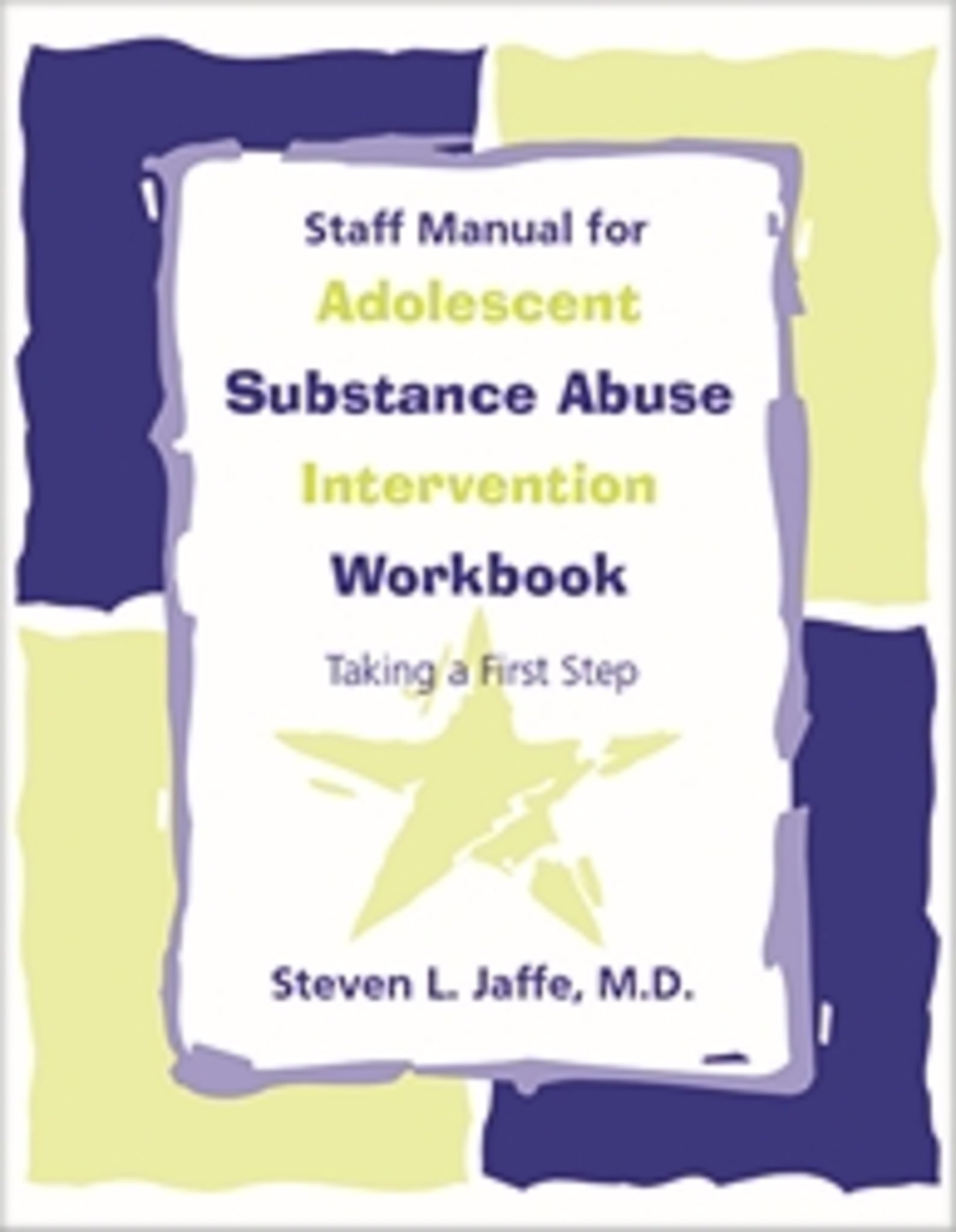 Staff Manual for Adolescent Substance Abuse Intervention Workbook