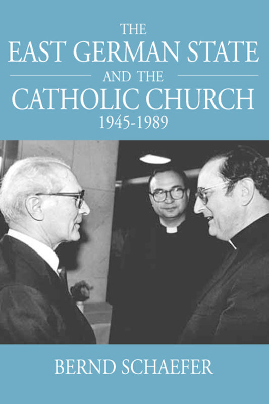 The East German State and the Catholic Church, 1945-1989