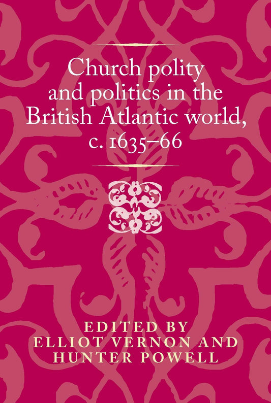 Church polity and politics in the British Atlantic world, <i>c</i>. 1635–66