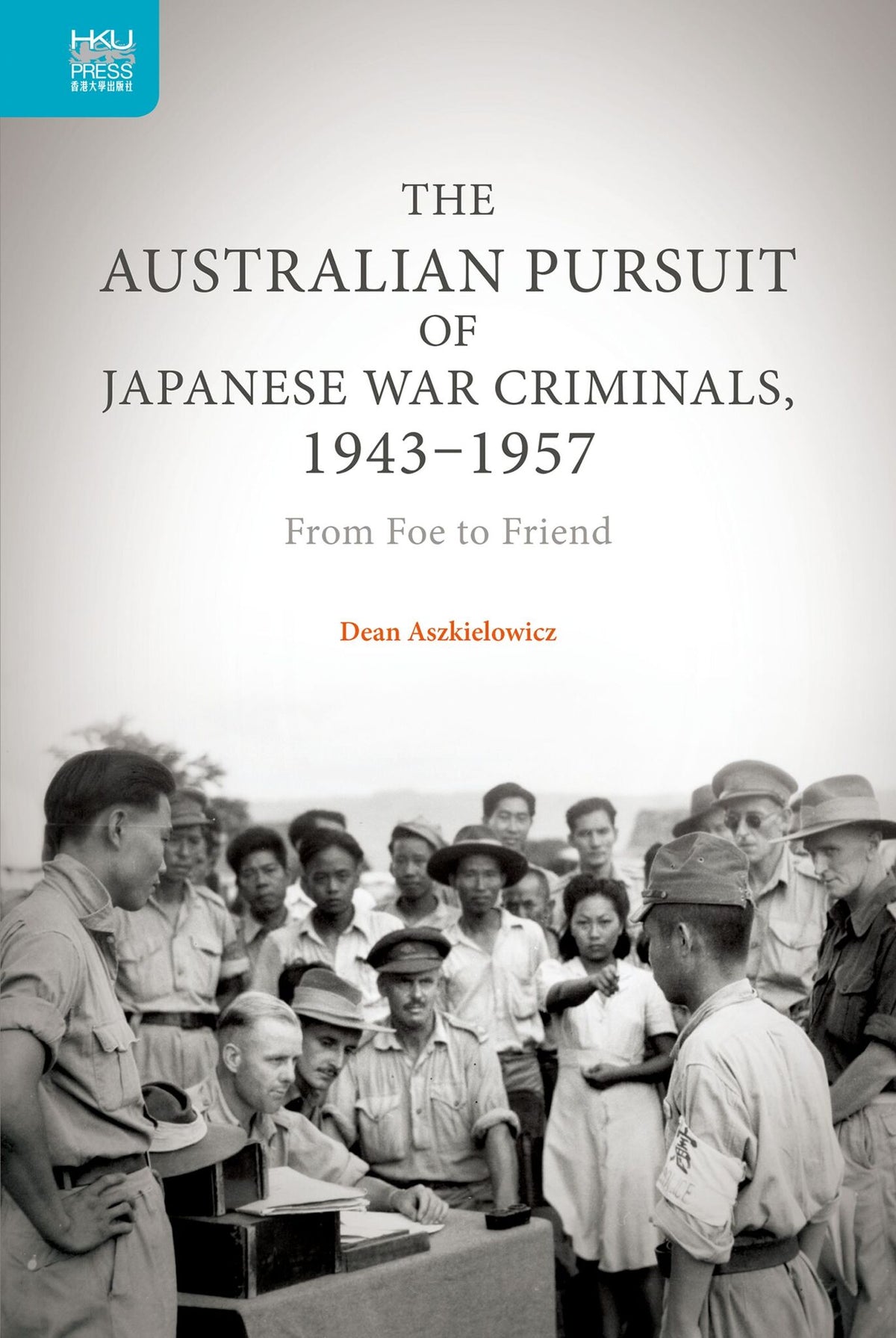 The Australian Pursuit of Japanese War Criminals, 1943-1957