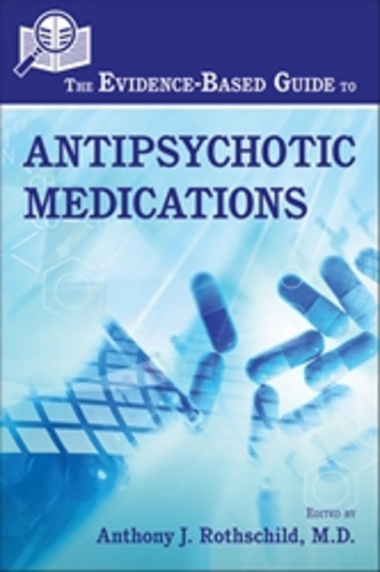 The Evidence-Based Guide to Antipsychotic Medications