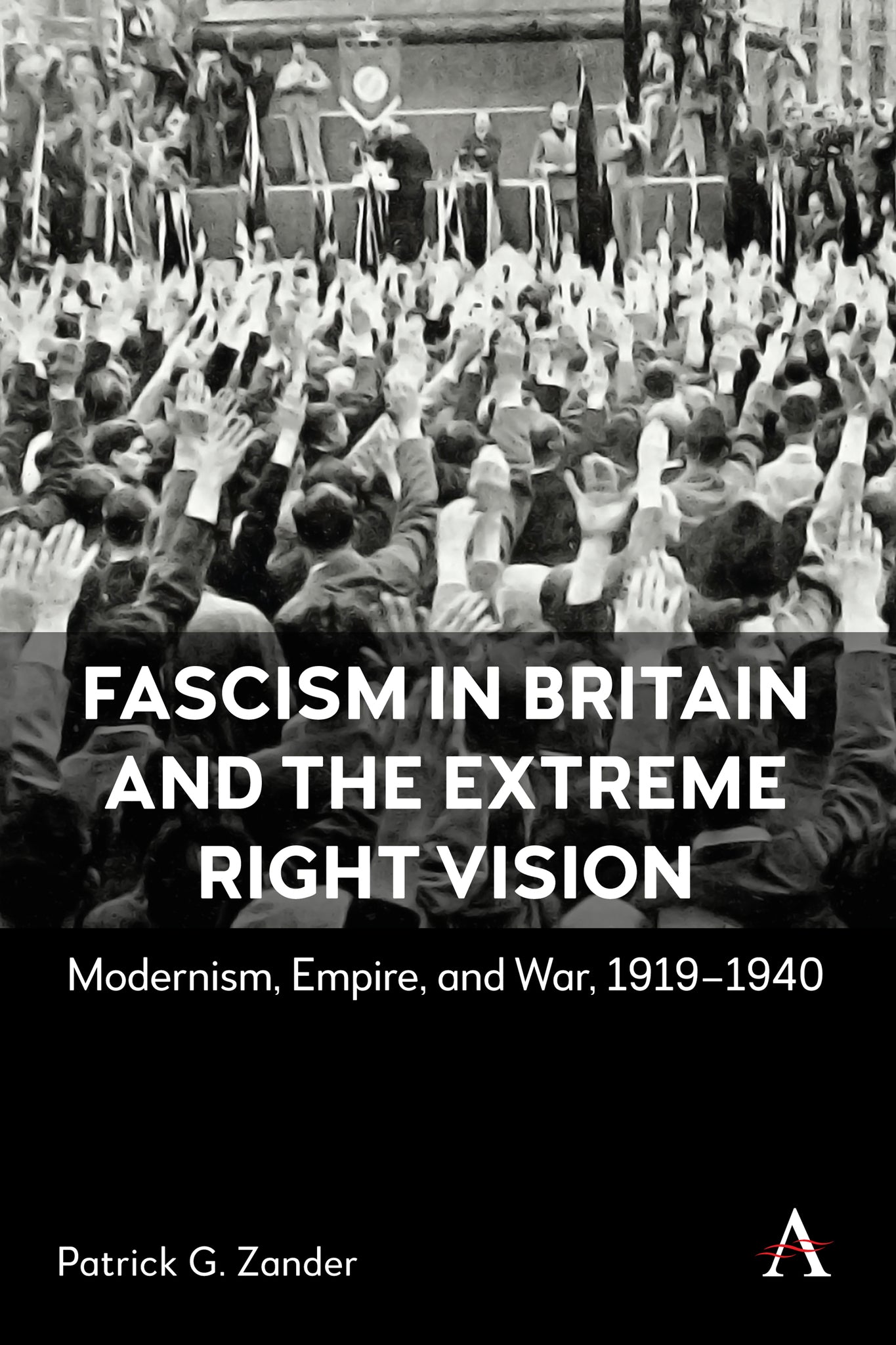 Book cover of 'Fascism in Britain and the Extreme Right Vision' by Patrick G. Zander, featuring a black and white image of a crowd.