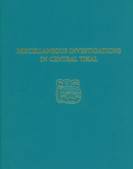 Miscellaneous Investigations in Central Tikal