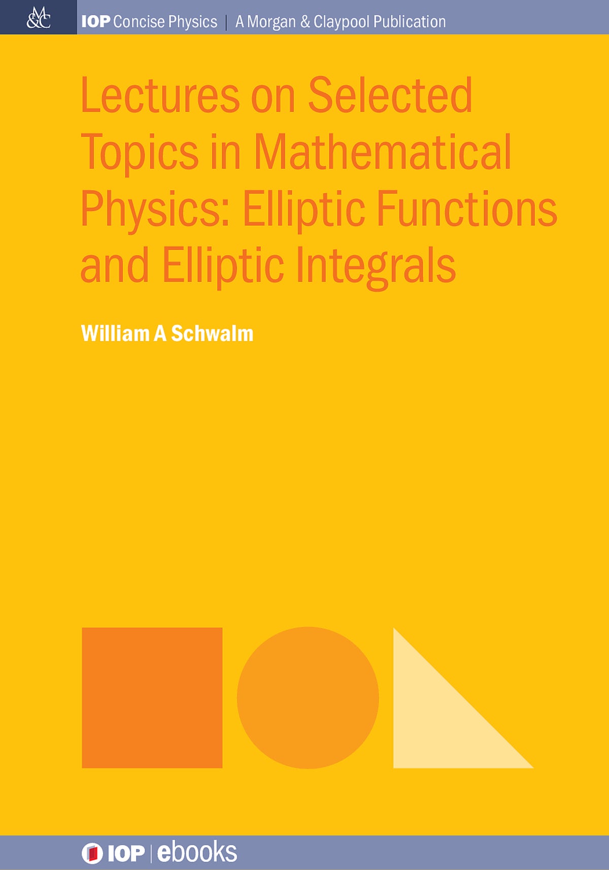 Cover image for Lectures on Selected Topics in Mathematical Physics: Elliptic Functions and Elliptic Integrals ISBN 9781681740386