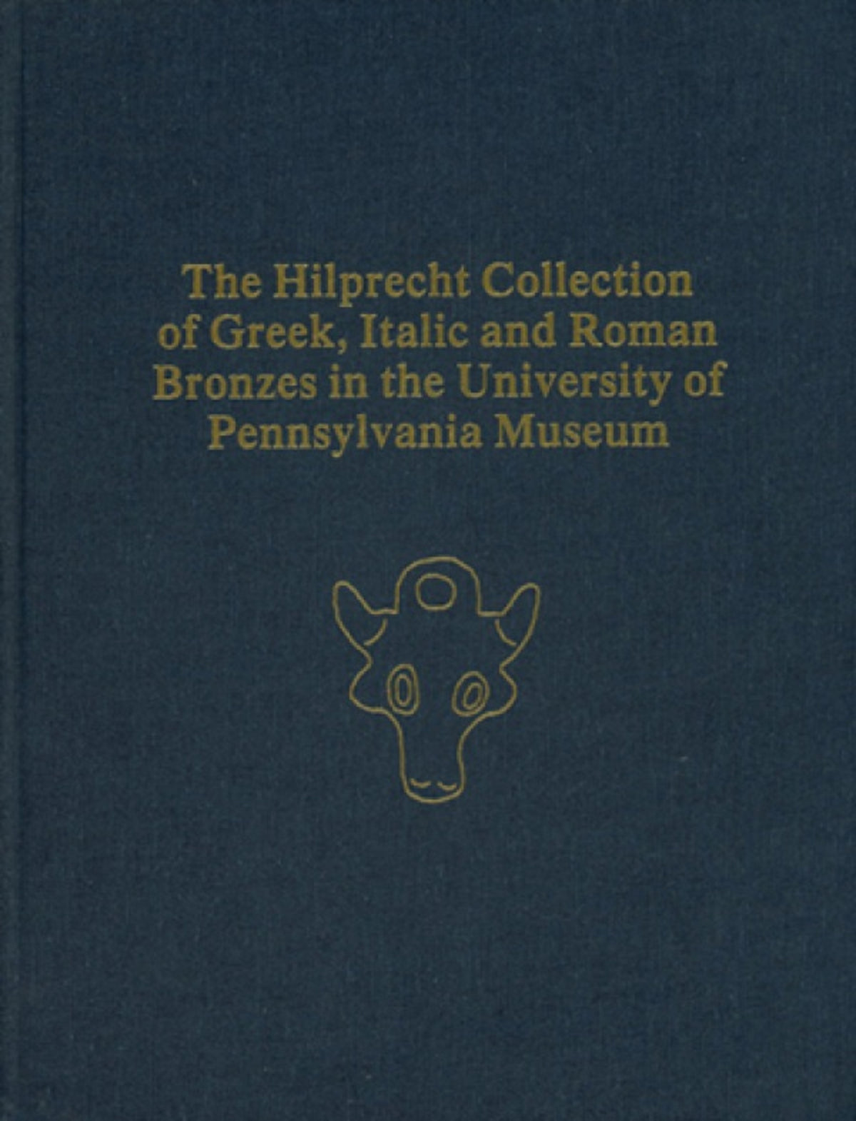 The Hilprecht Collection of Greek, Italic, and Roman Bronzes in the University of Pennsylvania Museum