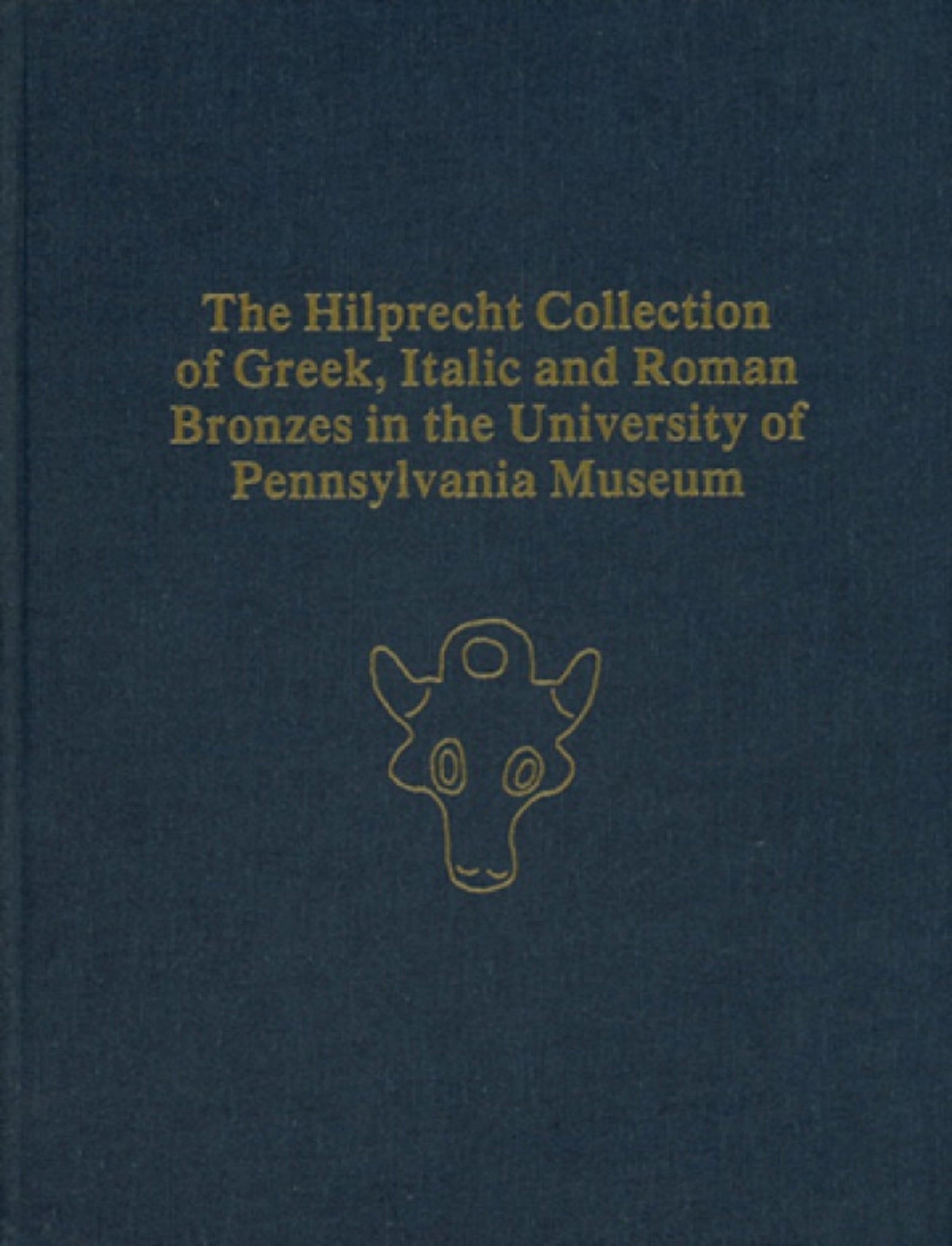 The Hilprecht Collection of Greek, Italic, and Roman Bronzes in the University of Pennsylvania Museum