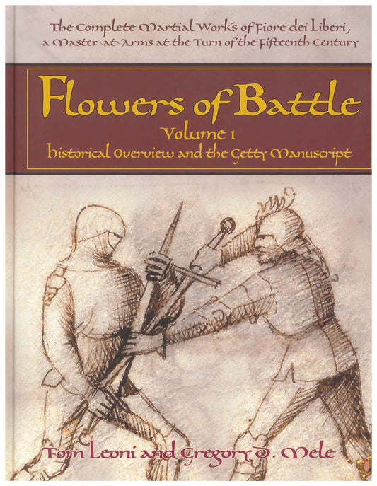 Flowers of Battle The Complete Martial Works of Fiore dei Liberi Vol. I