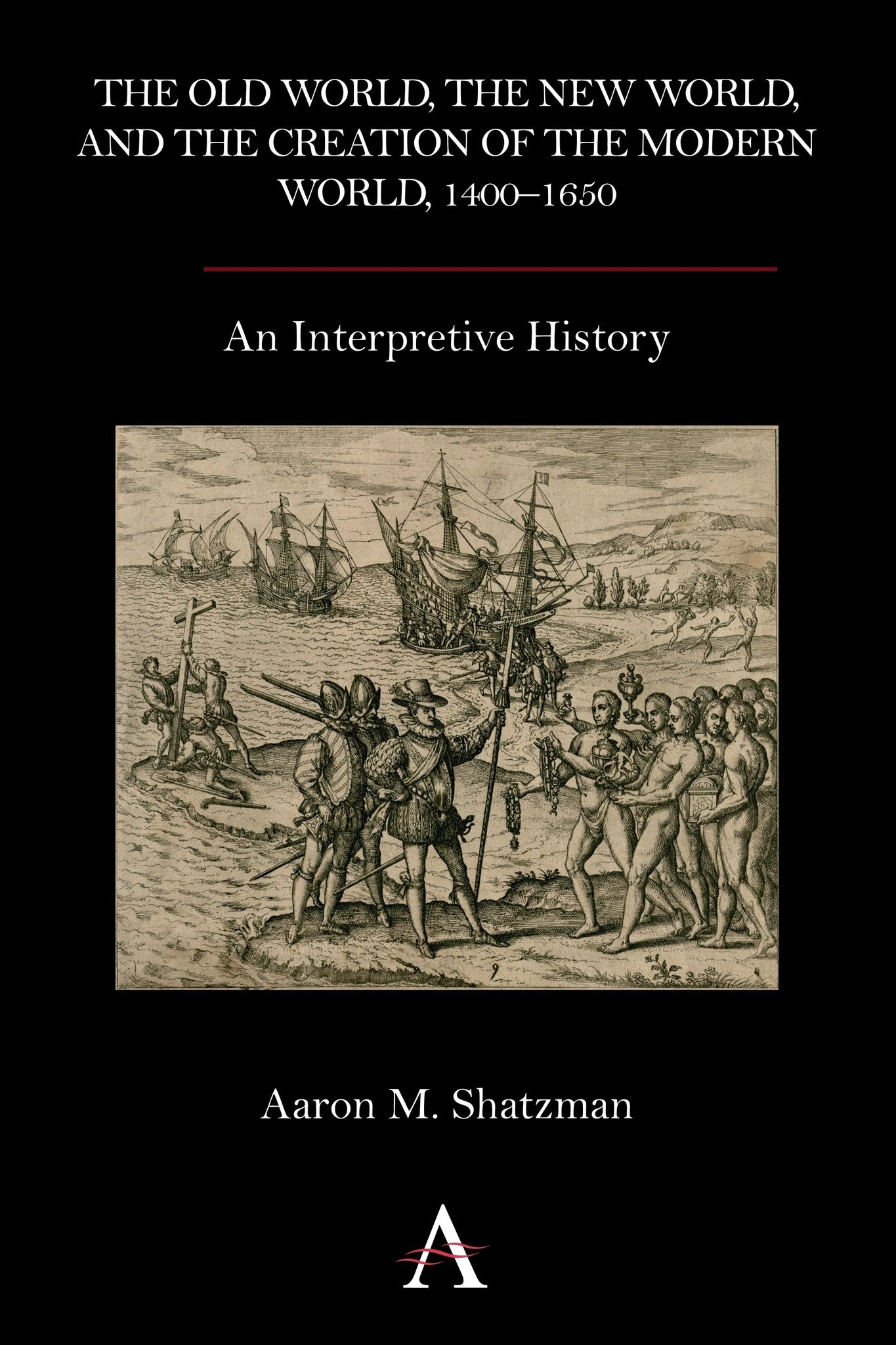 The Old World, the New World, and the Creation of the Modern World, 1400–1650