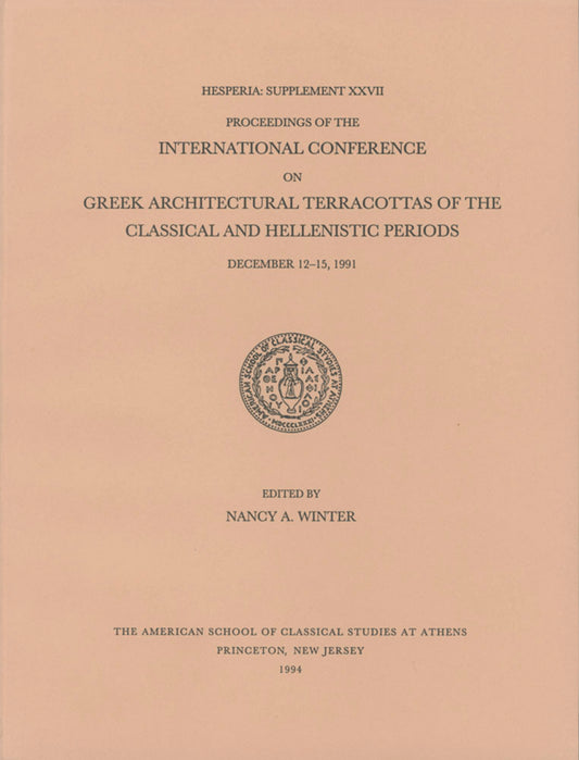 Proceedings of the International Conference on Greek Architectural Terracottas of the Classical and Hellenistic Periods, December 12-15, 1991