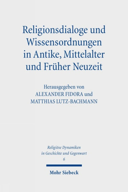 Religionsdialoge und Wissensordnungen in Antike, Mittelalter und Früher Neuzeit
