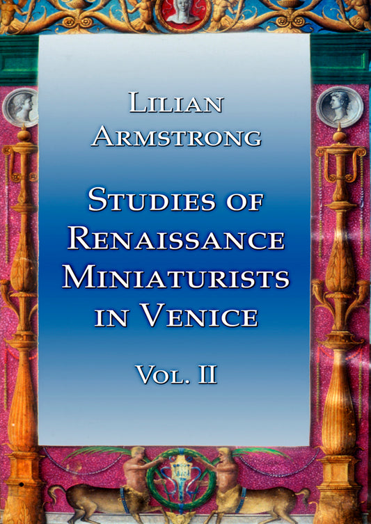 Studies of Renaissance Miniaturists in Venice Vol II
