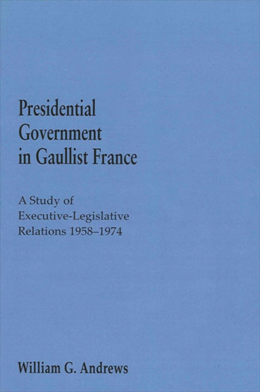 Presidential Government in Gaullist France