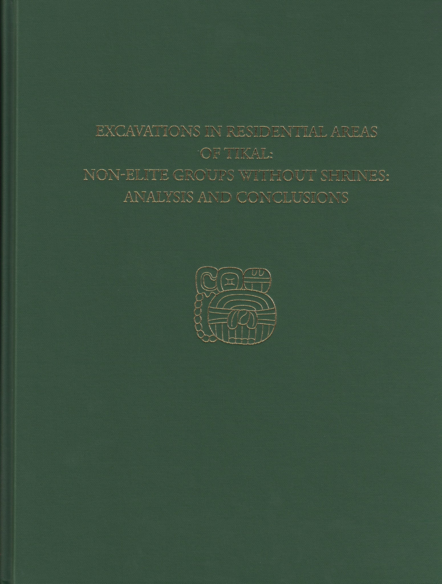 Excavations in Residential Areas of Tikal--Nonelite Groups Without Shrines