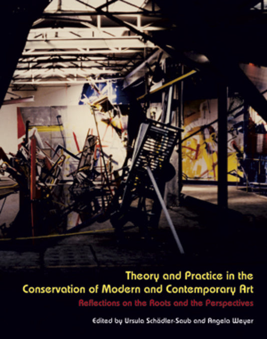 Theory and Practice in the Conservation of Modern and Contemporary Art