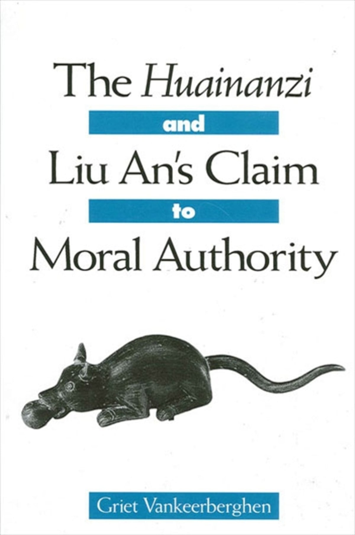 Cover image for The Huainanzi and Liu An's Claim to Moral Authority ISBN 9780791451489