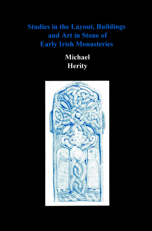 Studies in the Layout, Buildings and Art in Stone of Early Irish Monasteries