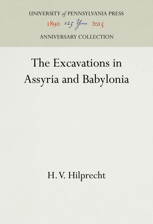 The Excavations in Assyria and Babylonia