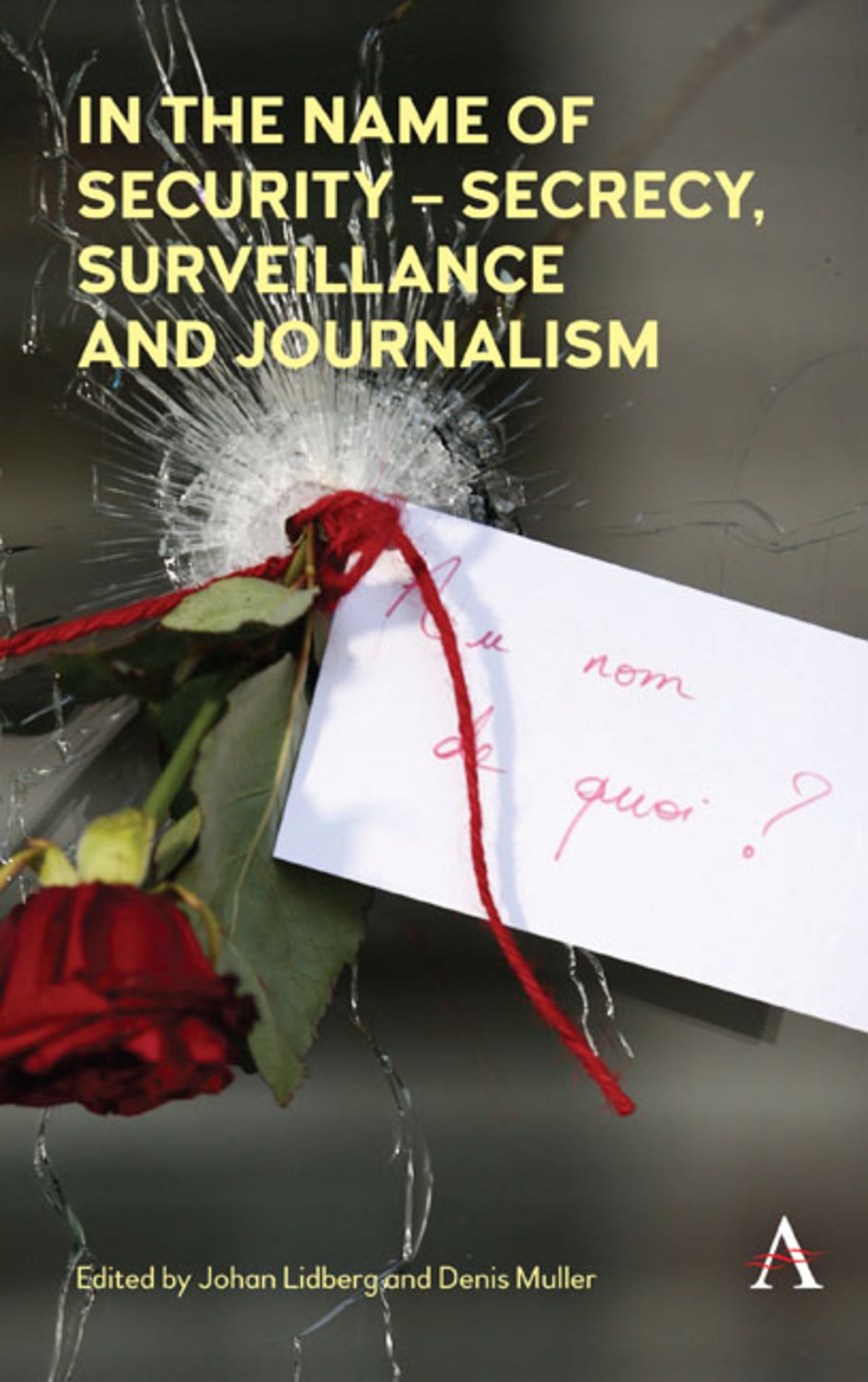 Cover image for In the Name of Security – Secrecy, Surveillance and Journalism ISBN 9781783087709
