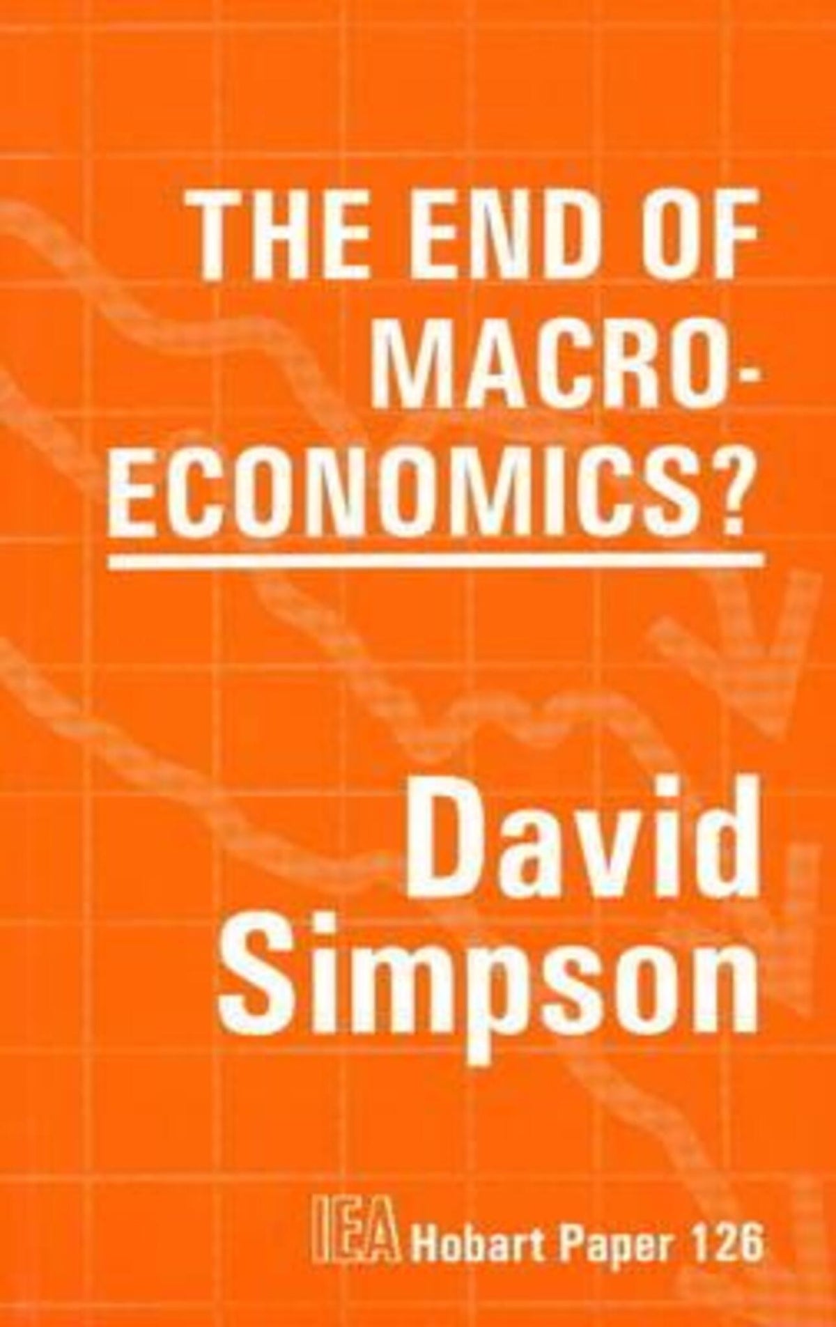 Cover image for The End of Macroeconomics ISBN 9780255363389