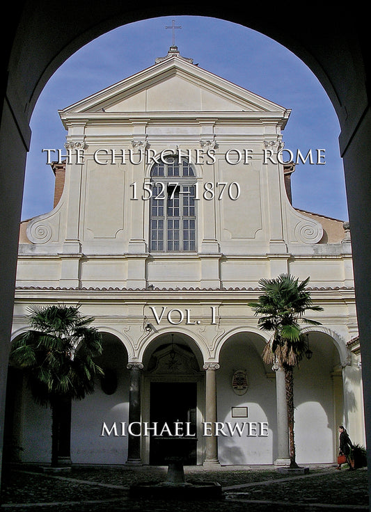 The Churches of Rome, 1527-1870 Volume I