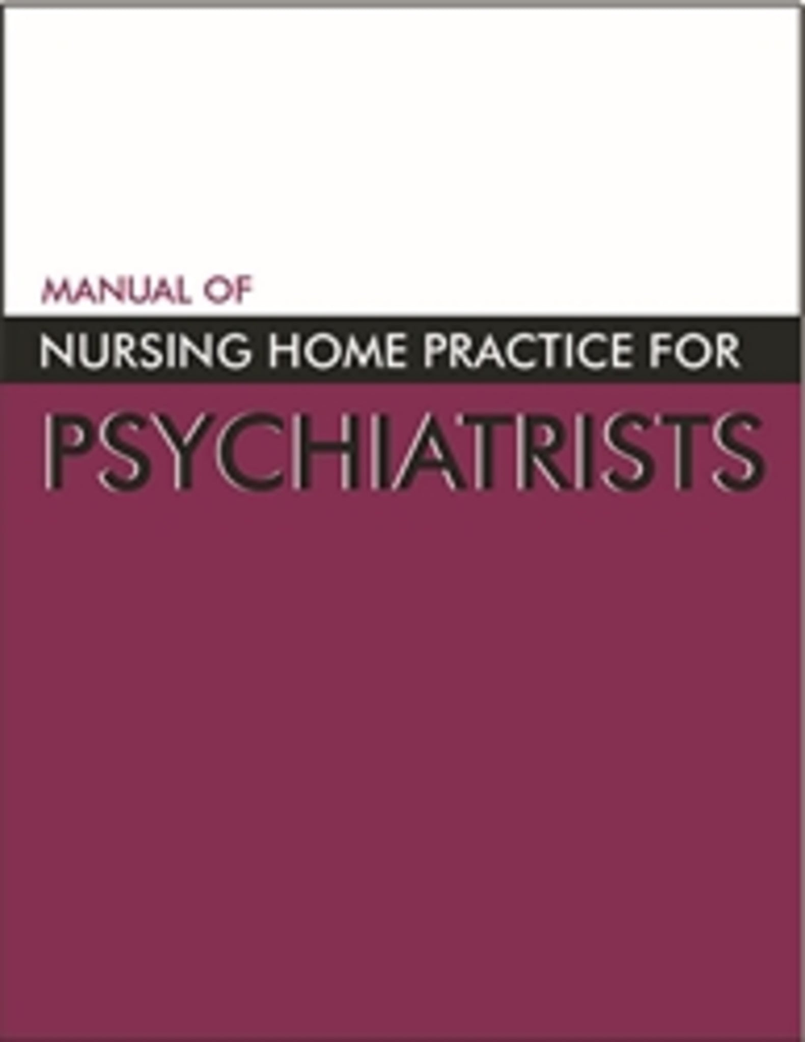 Manual of Nursing Home Practice for Psychiatrists