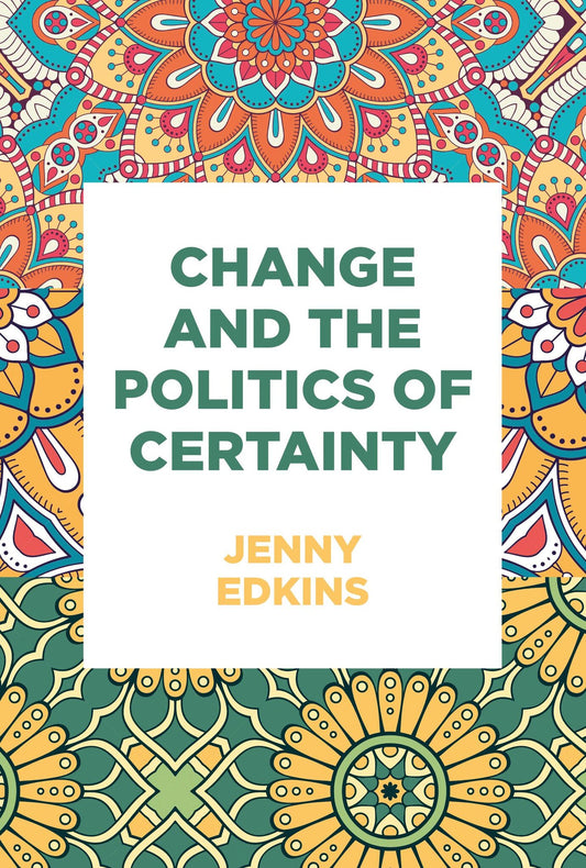Change and the politics of certainty
