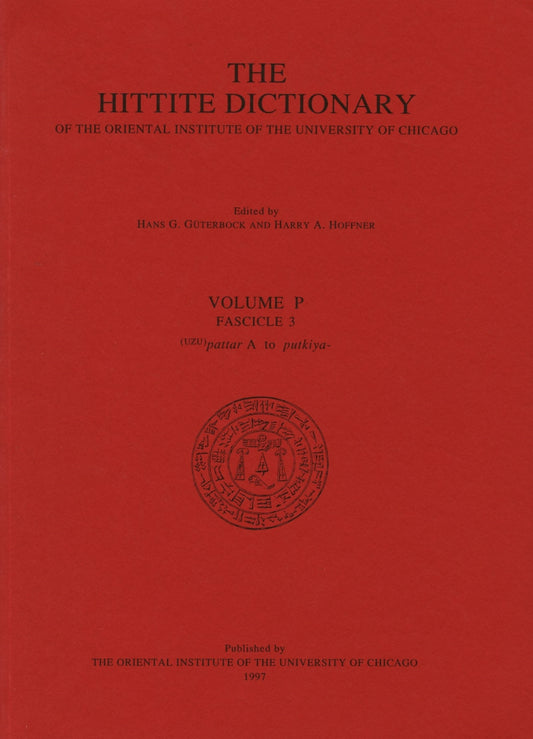 Hittite Dictionary of the Oriental Institute of the University of Chicago Volume P, fascicle 3 (pattar to putkiya-)