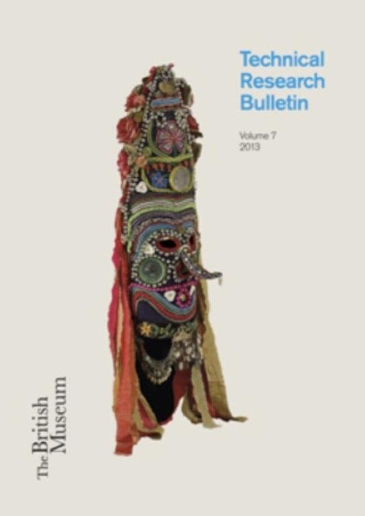 The British Museum Technical Research Bulletin, Volume 7
