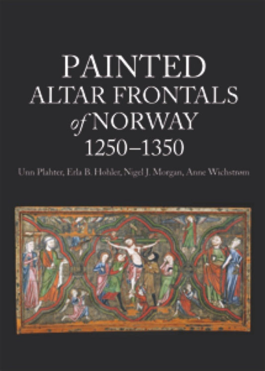 Painted Altar Frontals of Norway, 1250 - 1350, Volumes 1-3