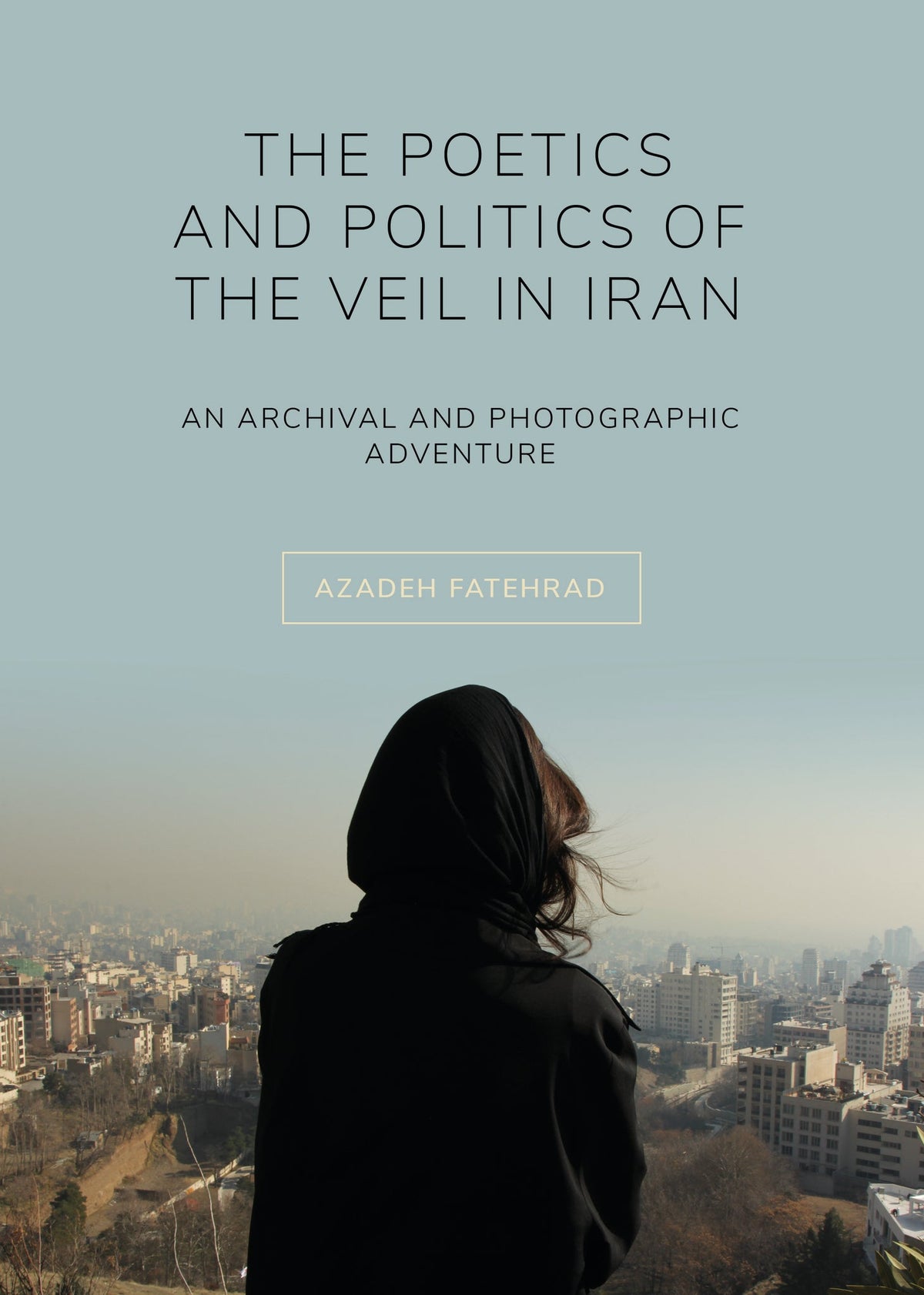 Cover image for The Poetics and Politics of the Veil in Iran ISBN 9781789381276