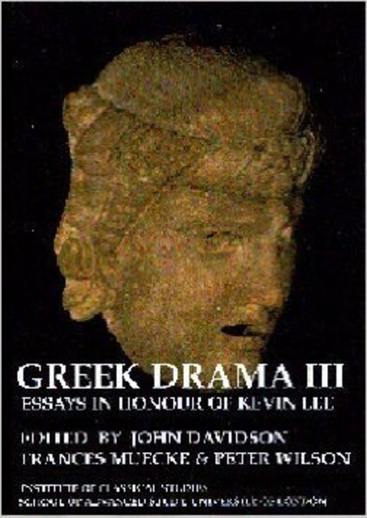 Greek Drama III: Essays in Honour of Kevin Lee (BICS Supplement 87)