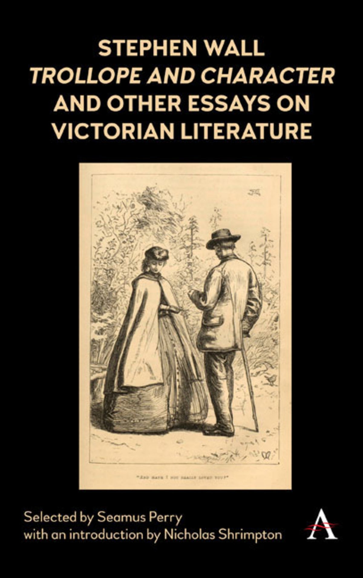 Cover image for Stephen Wall, Trollope and Character and Other Essays on Victorian Literature ISBN 9781783088195