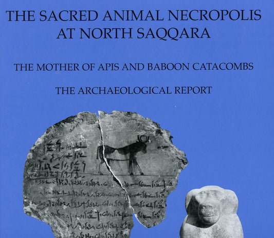 The Sacred Animal Necropolis at North Saqqara: The Mother of Apis and Baboon Catacombs