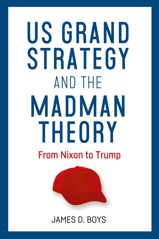 US grand strategy and the Madman Theory